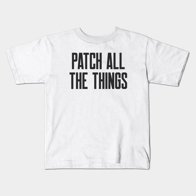 Cybersecurity Patch All The Things Slogan Kids T-Shirt by FSEstyle